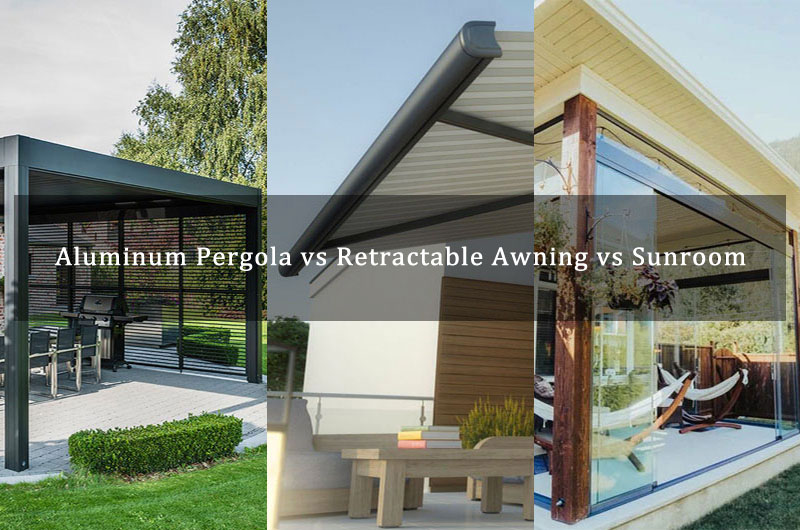 Aluminum Louvered Pergola vs Retractable Awning vs Sunroom